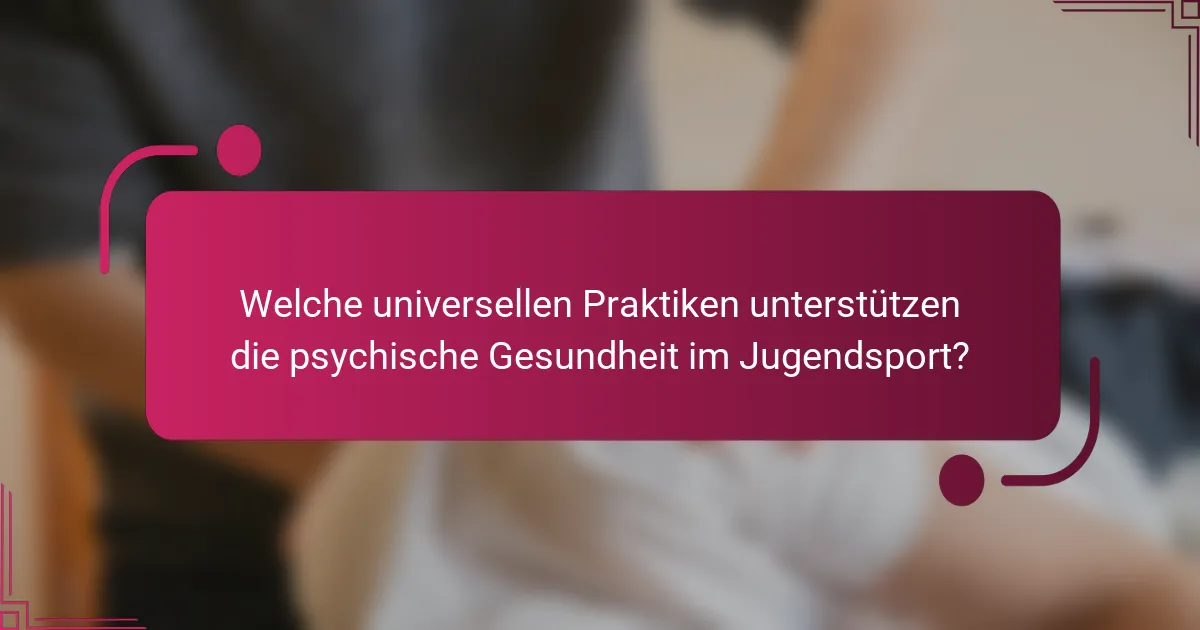 Welche universellen Praktiken unterstützen die psychische Gesundheit im Jugendsport?