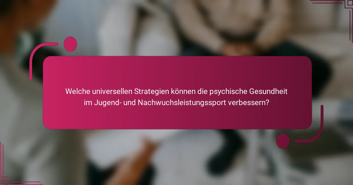 Welche universellen Strategien können die psychische Gesundheit im Jugend- und Nachwuchsleistungssport verbessern?