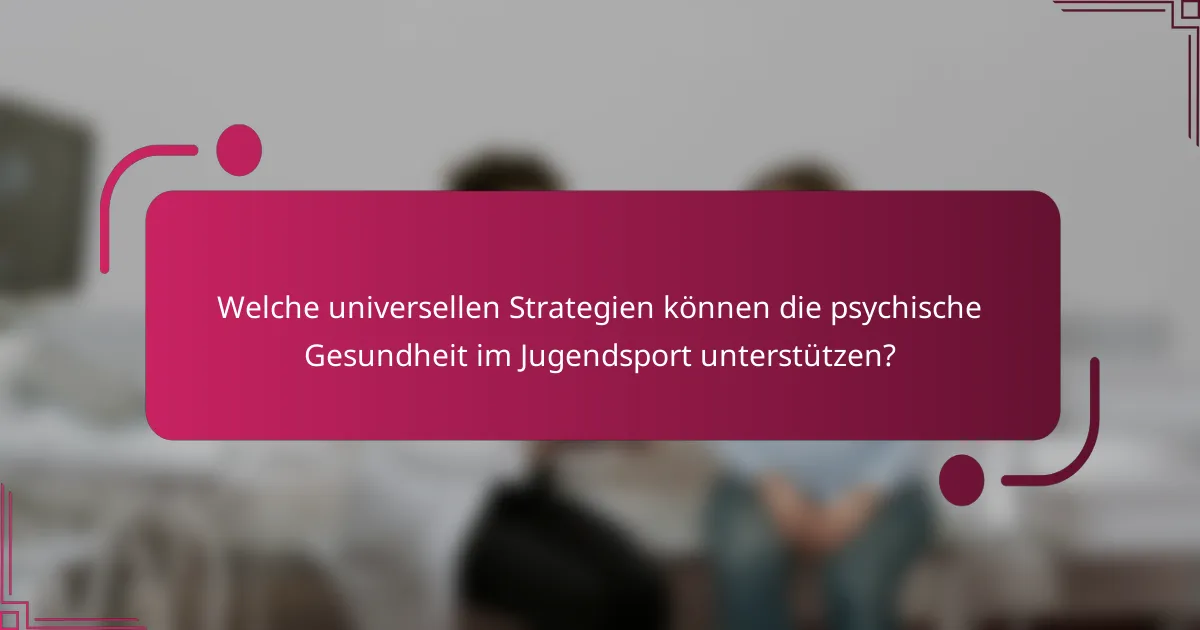 Welche universellen Strategien können die psychische Gesundheit im Jugendsport unterstützen?