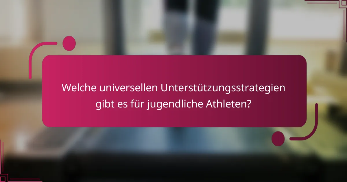 Welche universellen Unterstützungsstrategien gibt es für jugendliche Athleten?
