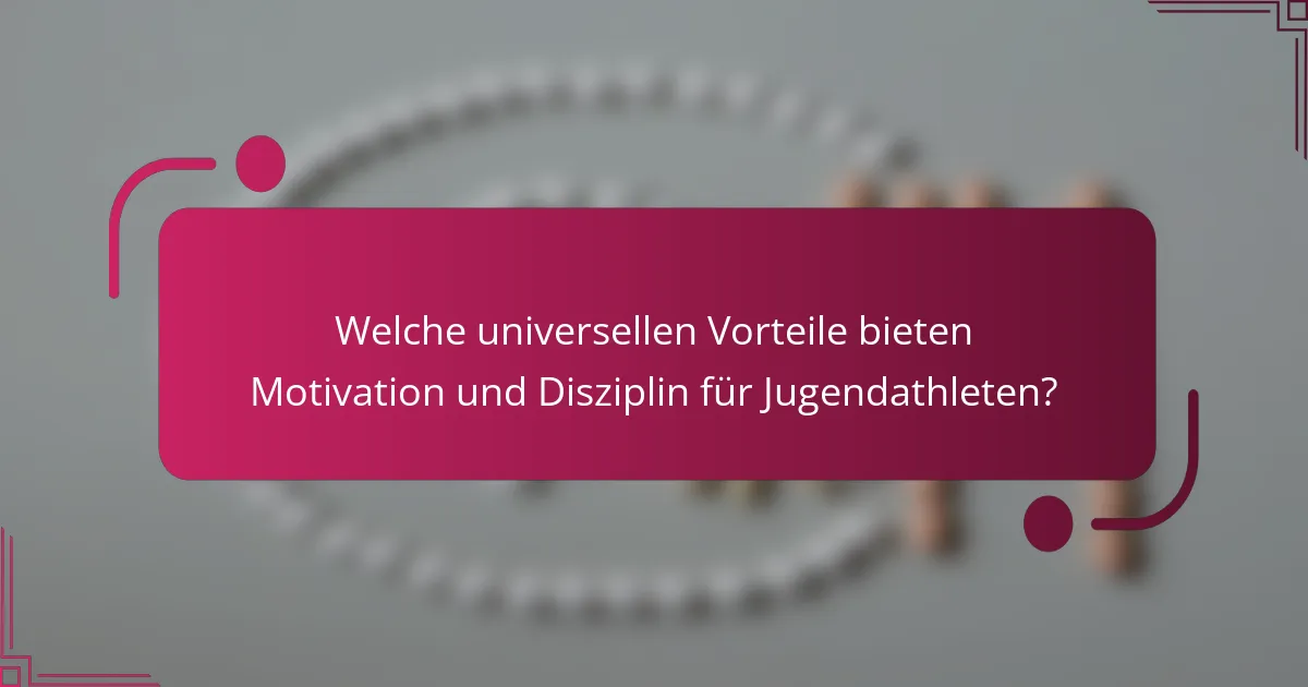 Welche universellen Vorteile bieten Motivation und Disziplin für Jugendathleten?