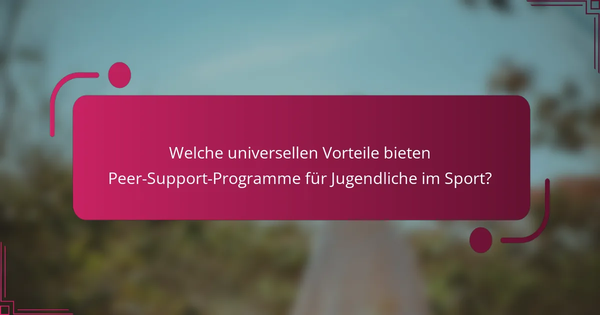 Welche universellen Vorteile bieten Peer-Support-Programme für Jugendliche im Sport?