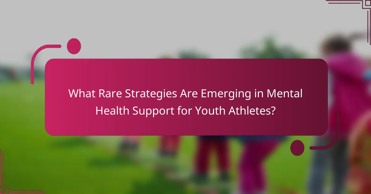 What Rare Strategies Are Emerging in Mental Health Support for Youth Athletes?