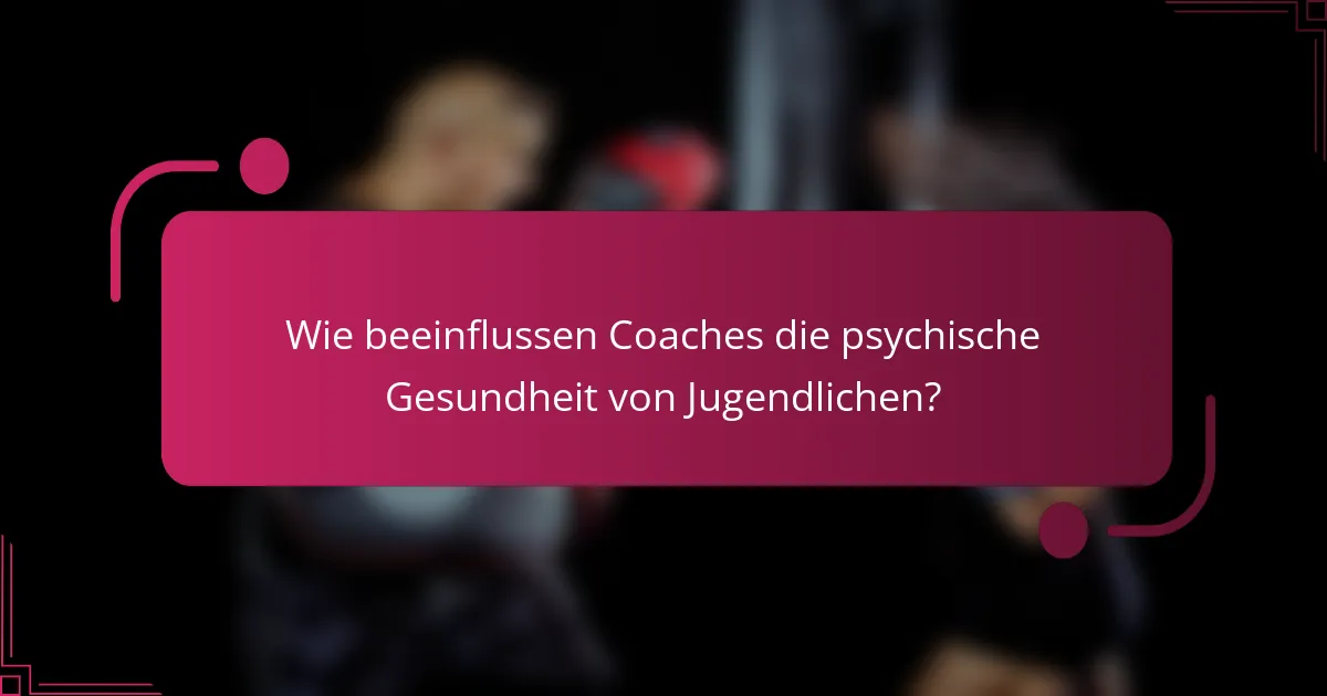 Wie beeinflussen Coaches die psychische Gesundheit von Jugendlichen?