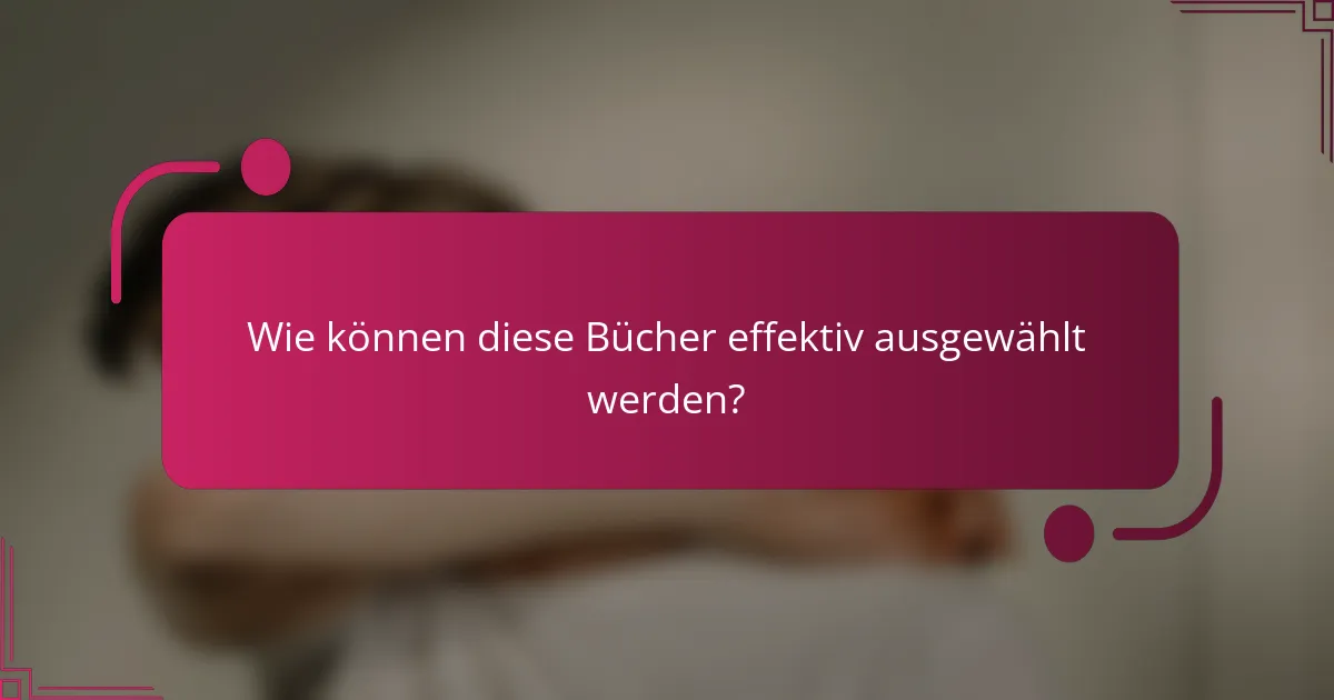 Wie können diese Bücher effektiv ausgewählt werden?
