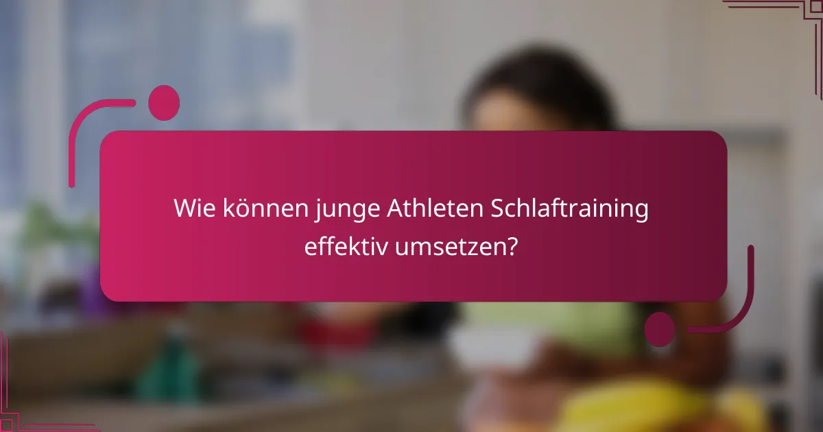 Wie können junge Athleten Schlaftraining effektiv umsetzen?