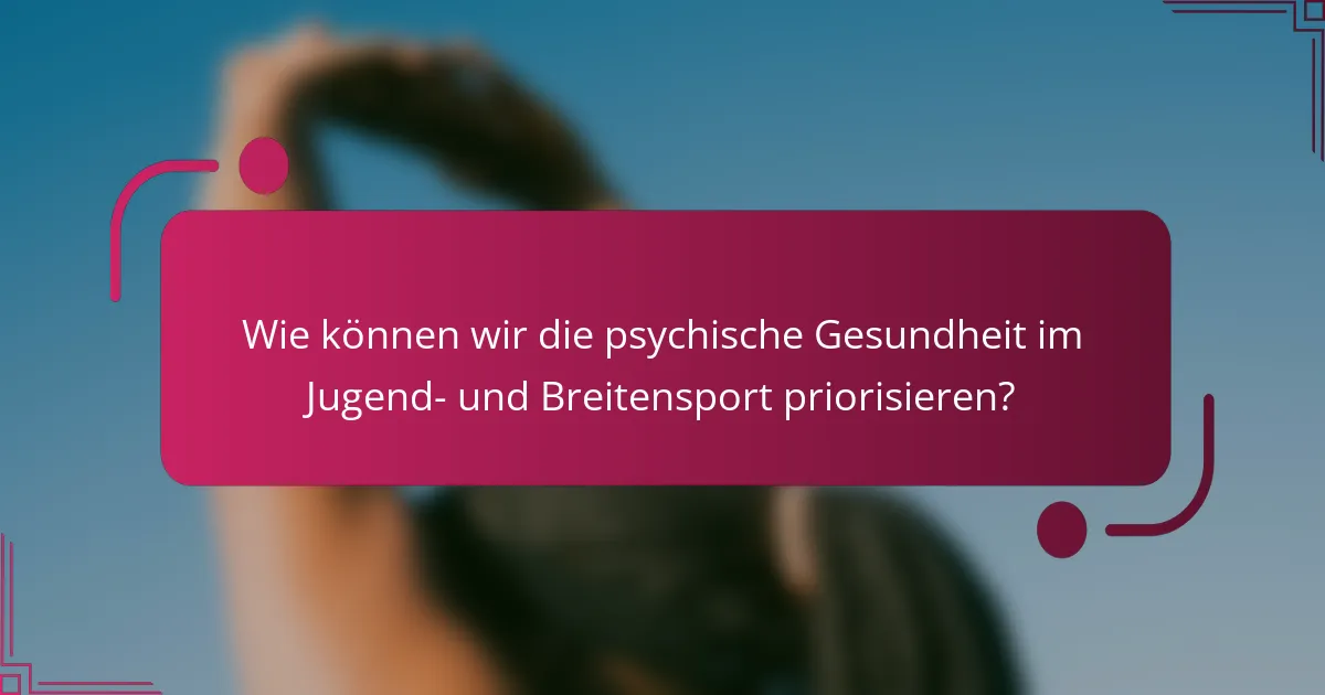 Wie können wir die psychische Gesundheit im Jugend- und Breitensport priorisieren?