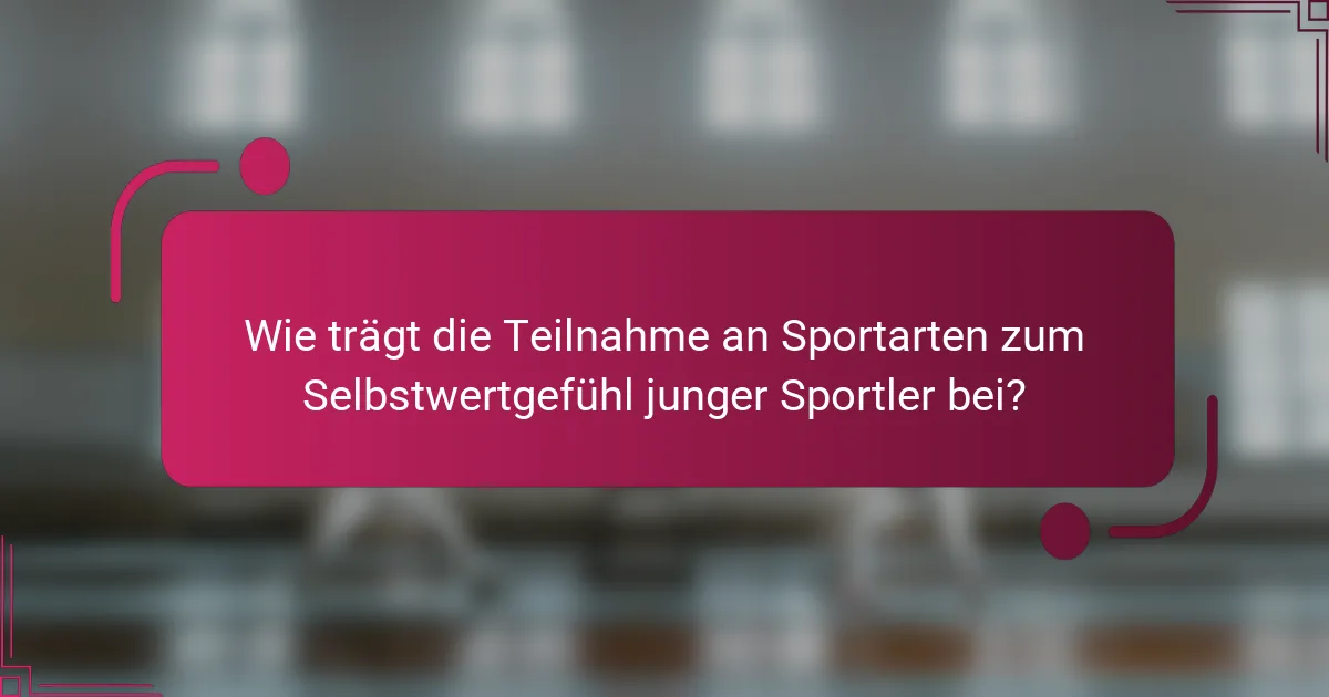 Wie trägt die Teilnahme an Sportarten zum Selbstwertgefühl junger Sportler bei?