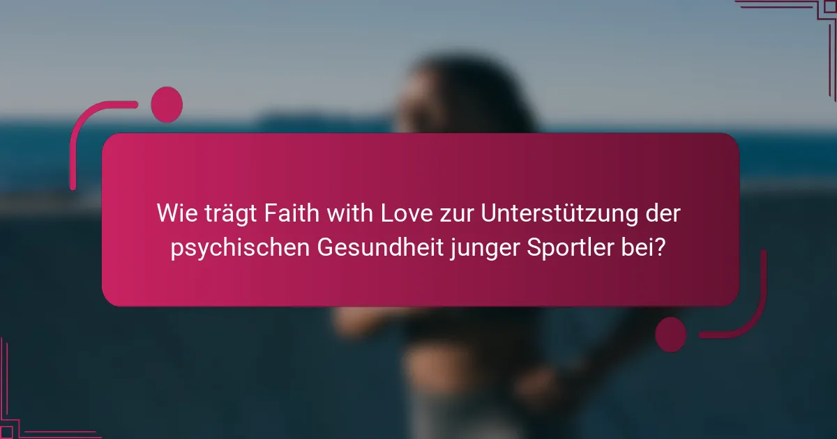 Wie trägt Faith with Love zur Unterstützung der psychischen Gesundheit junger Sportler bei?
