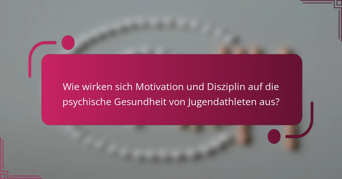 Wie wirken sich Motivation und Disziplin auf die psychische Gesundheit von Jugendathleten aus?
